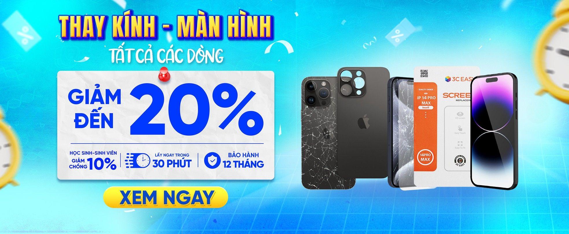 THAY KÍNH - MÀN HÌNH GIẢM ĐẾN 20% 