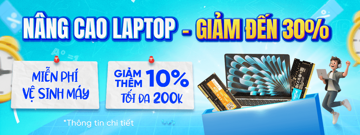NÂNG CAO LAPTOP - GIẢM ĐẾN 30%