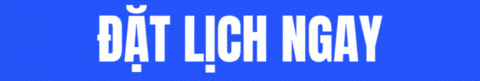 ĐẶT LỊCH NGAY