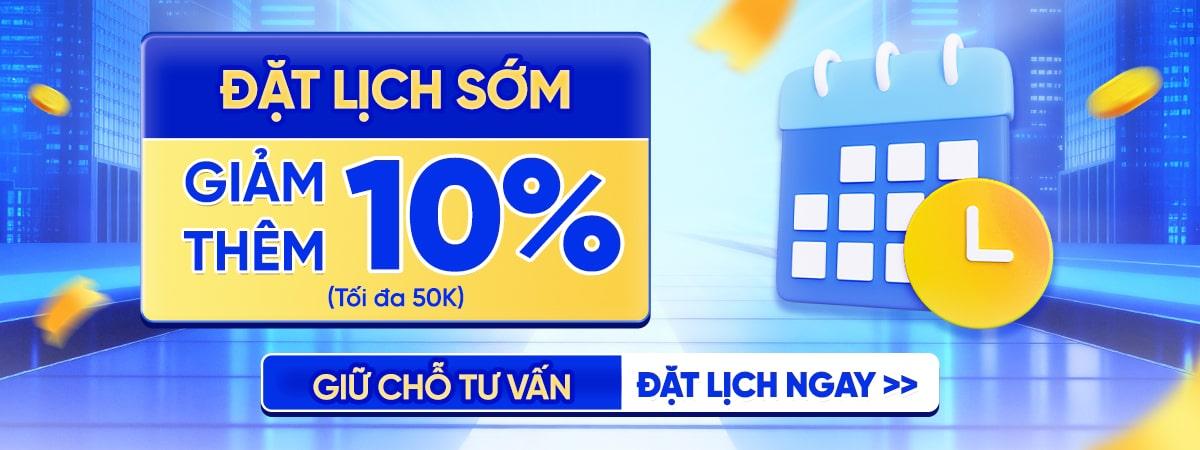 ĐẶT LỊCH SỚM - GIẢM THÊM 10%