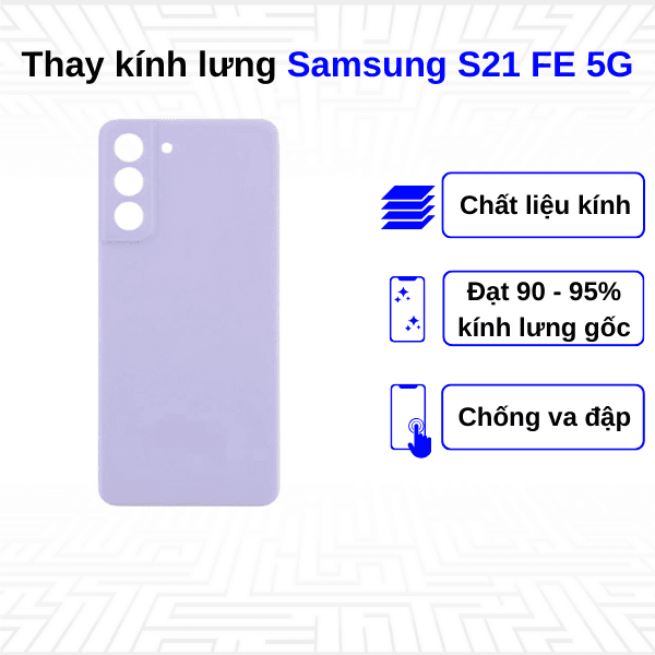 Thay kính lưng Samsung Galaxy S21 FE 5G