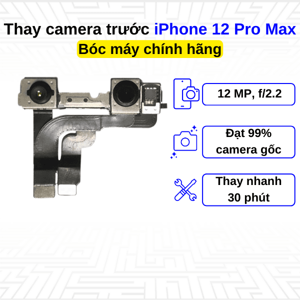 Thay camera trước iPhone 12 Pro Max - Bóc máy Chính Hãng