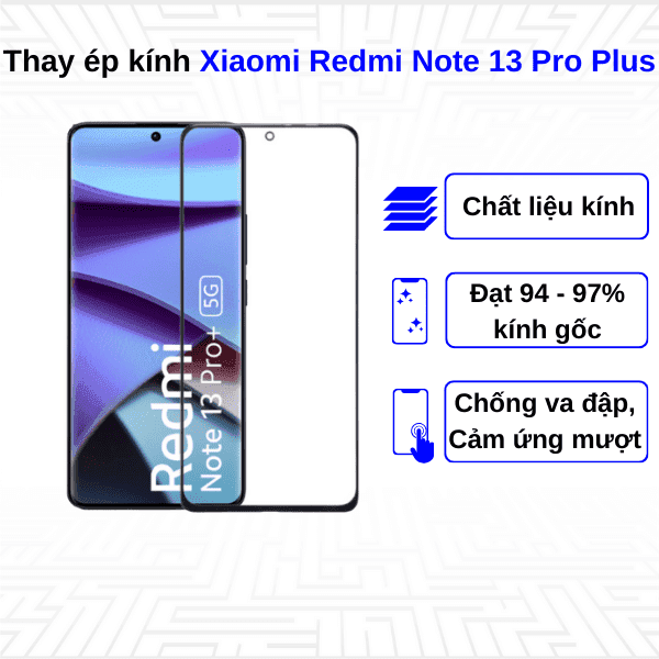 Ép kính màn hình Xiaomi Redmi Note 13 Pro Plus