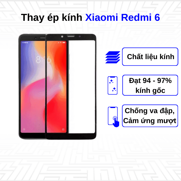 Ép kính màn hình Xiaomi Redmi 6