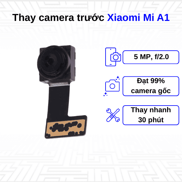 Thay Camera trước Xiaomi Mi A1
