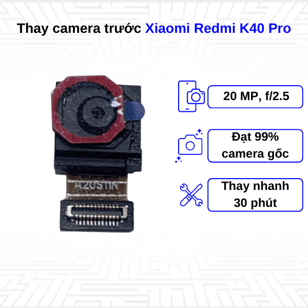 Thay Camera trước Xiaomi Redmi K40 Pro