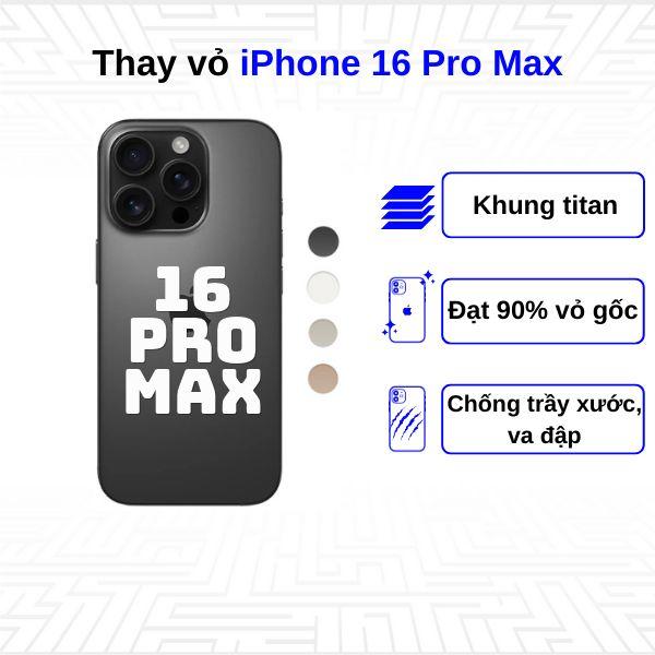 Thay vỏ iPhone 16 Pro Max