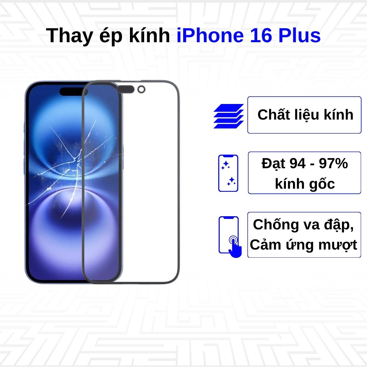 Ép kính iPhone 16 Plus