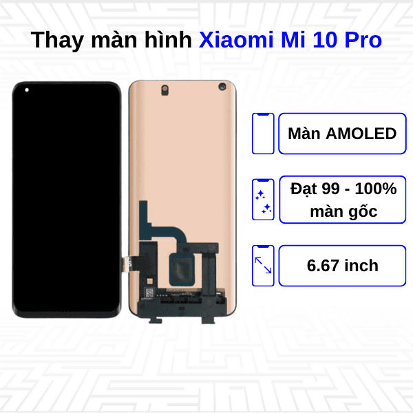 Thay màn hình Xiaomi Mi 10 Pro - Chính hãng Xiaomi