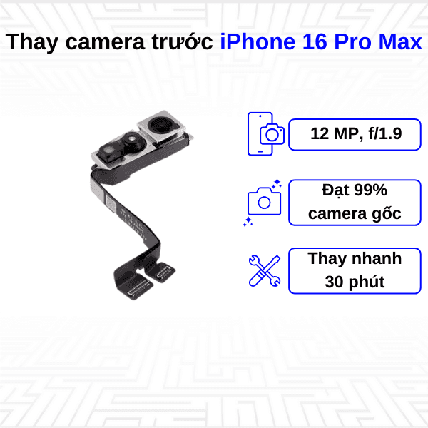 Thay camera trước iPhone 16 Pro Max