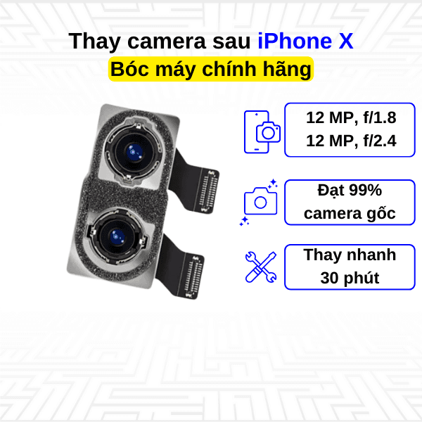 Thay camera sau iPhone X - Bóc máy Chính Hãng Apple