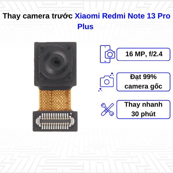 Thay Camera trước Xiaomi Redmi Note 13 Pro Plus