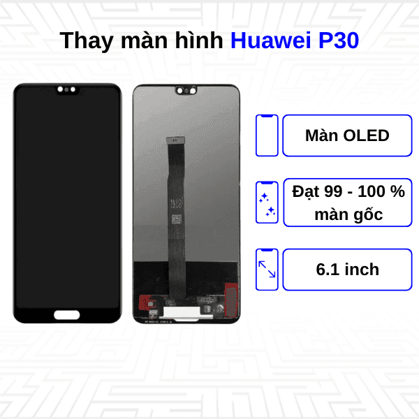 Thay màn hình Huawei P30 - Chính hãng Huawei