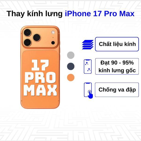 Thay kính lưng iPhone 17 Pro Max